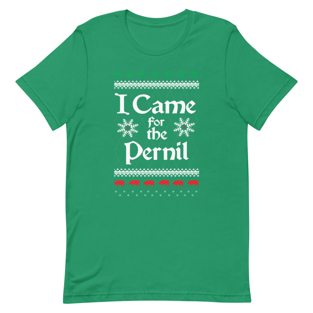 I CAME FOR THE PERNIL  Christmas  T-shirt