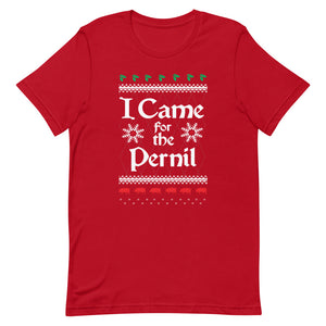 I CAME FOR THE PERNIL  Christmas  T-shirt