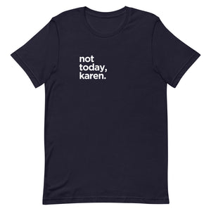 NOT TODAY, KAREN.  T-Shirt